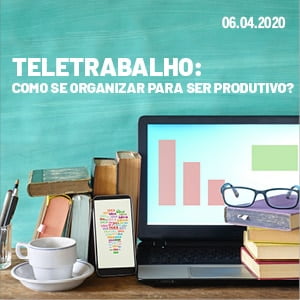 Webinar Teletrabalho: como se organizar para ser produtivo
